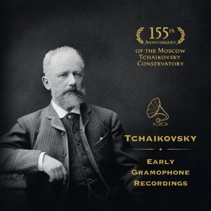 Pyotr Tchaikovsky (1840–1893). Early gramophone recordings